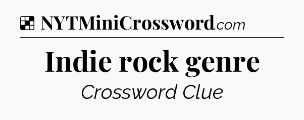 Solution: Indie rock genre - NYT Crossword