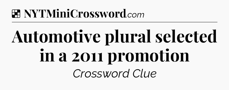 Solution: Automotive plural selected in a 2011 promotion - NYT Crossword