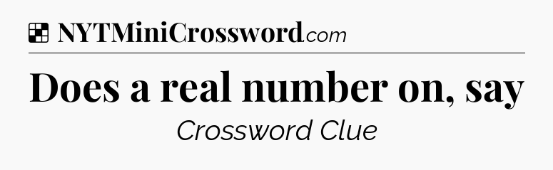 Solution: Does a real number on, say - NYT Crossword