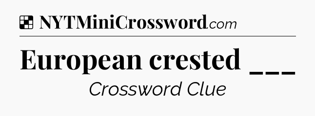 Solution: European crested ___ - NYT Crossword