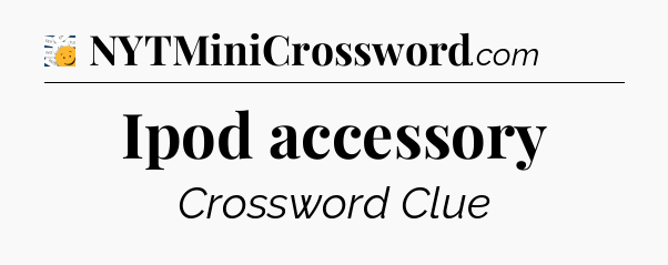 Ipod accessory - 7 Little Words