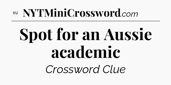 Spot for an Aussie academic - WSJ Crossword