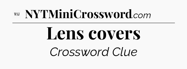 Lens covers - WSJ Crossword
