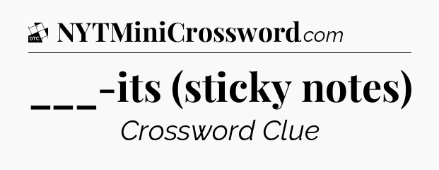 ___-its (sticky notes) - Daily Themed Classic Crossword