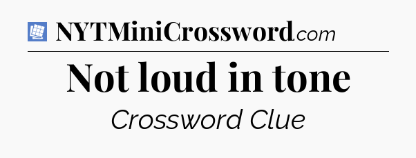 Not loud in tone Puzzle Page Crossword Clue