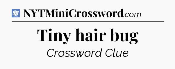 Tiny hair bug Puzzle Page Crossword Clue