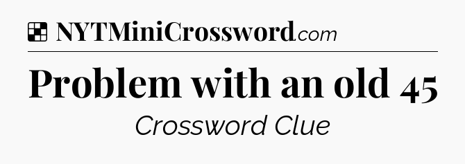 Solution: Problem with an old 45 - NYT Crossword