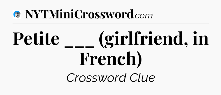 Petite ___ (girlfriend, in French) Crossword Clue