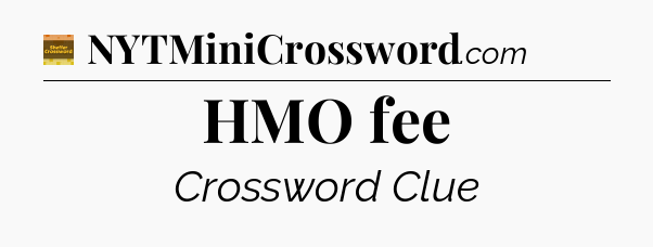 HMO fee - Eugene Sheffer Crossword
