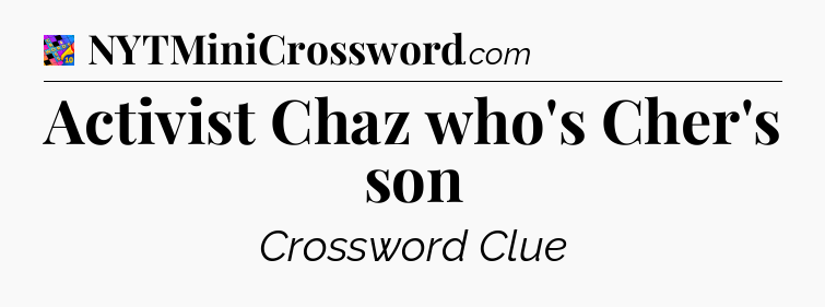 Activist Chaz who's Cher's son Crossword Clue