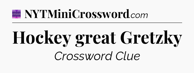 Hockey great Gretzky - Thomas Joseph Crossword