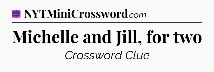 Michelle and Jill, for two - Thomas Joseph Crossword