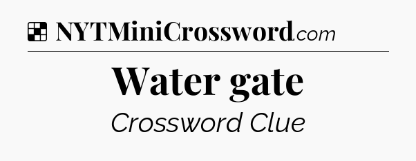 Solution: Water gate - NYT Crossword