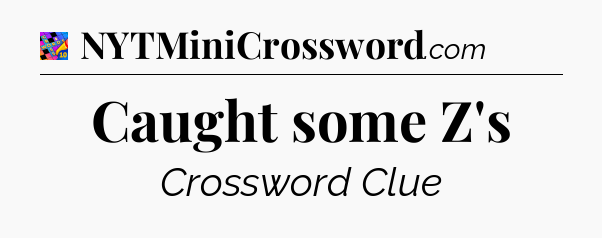 Caught some Z's Crossword Clue