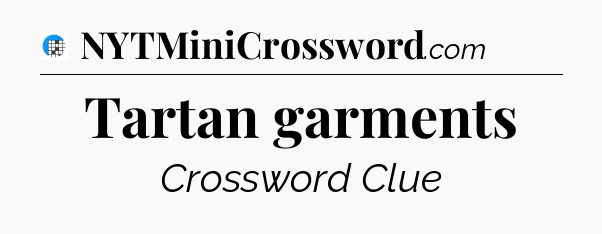 Tartan garments Crossword Clue