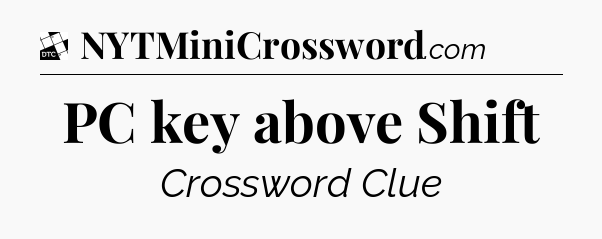 PC key above Shift - Daily Themed Classic Crossword