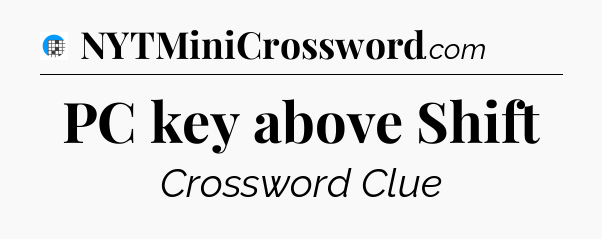 PC key above Shift Crossword Clue
