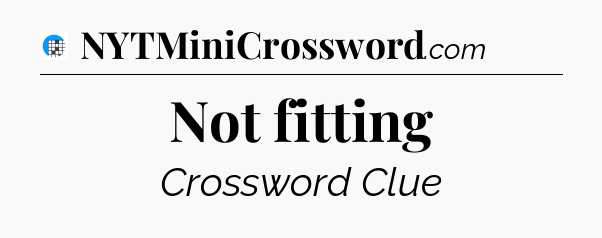 Not fitting Crossword Clue