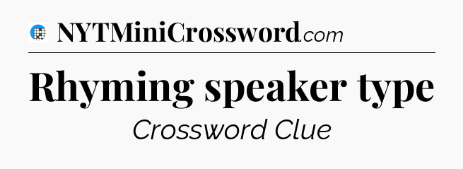 Rhyming speaker type Crossword Clue