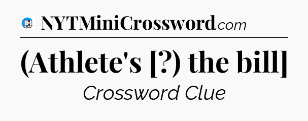 (Athlete's [?) the bill] Crossword Clue