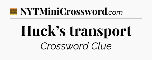 Huck’s transport - Eugene Sheffer Crossword