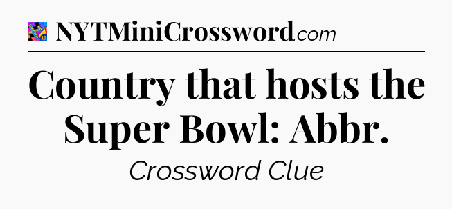 Country that hosts the Super Bowl: Abbr Crossword Clue