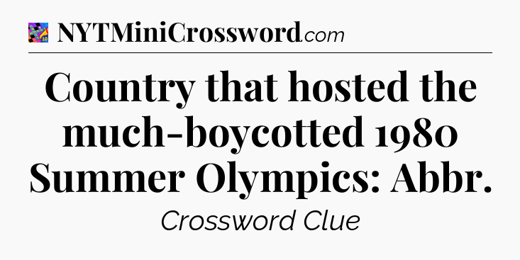 Country that hosted the much-boycotted 1980 Summer Olympics: Abbr Crossword Clue
