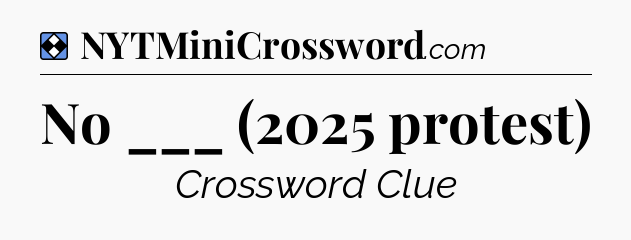 Solution: No ___ (2025 protest) - NYT Mini Crossword