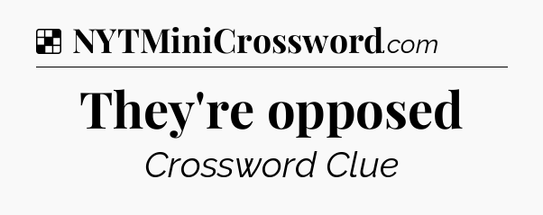 Solution: They're opposed - NYT Crossword