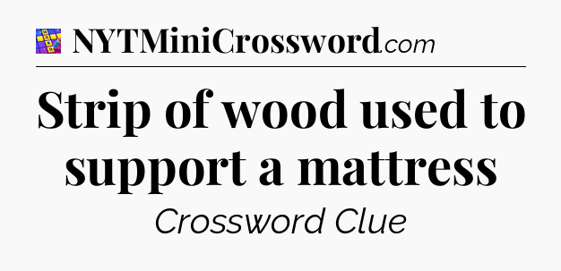 Strip of wood used to support a mattress Codycross