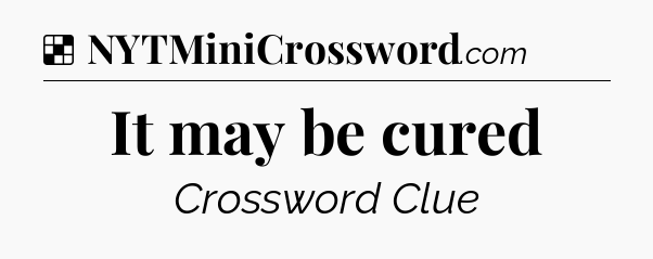 Solution: It may be cured - NYT Crossword