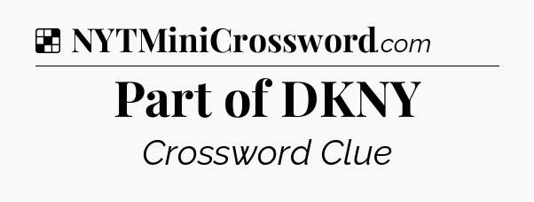 Solution: Part of DKNY - NYT Crossword