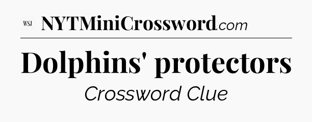 Dolphins' protectors - WSJ Crossword