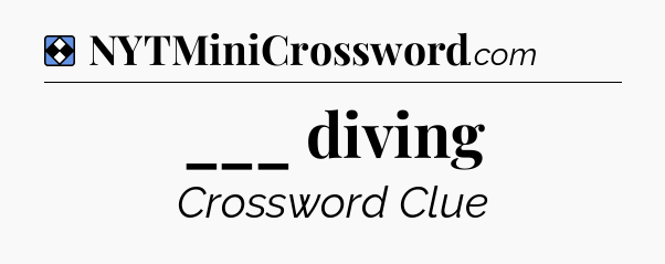 Solution: ___ diving - NYT Mini Crossword
