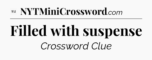 Filled with suspense - WSJ Crossword