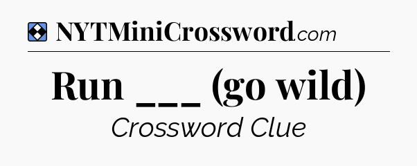Solution: Run ___ (go wild) - NYT Mini Crossword