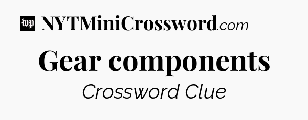 Gear components Crossword Clue