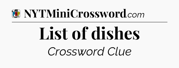 List of dishes Crossword Clue