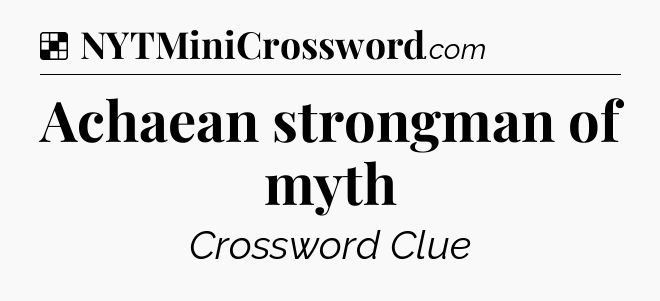 Solution: Achaean strongman of myth - NYT Crossword