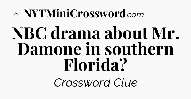 NBC drama about Mr. Damone in southern Florida - WSJ Crossword
