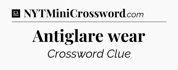 Antiglare wear - LA Times Crossword