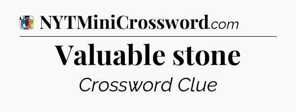 Valuable stone Crossword Clue