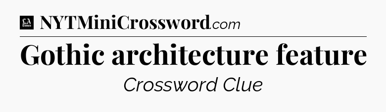 Gothic architecture feature - LA Times Crossword
