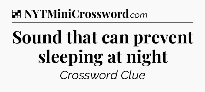 Solution: Sound that can prevent sleeping at night - NYT Crossword