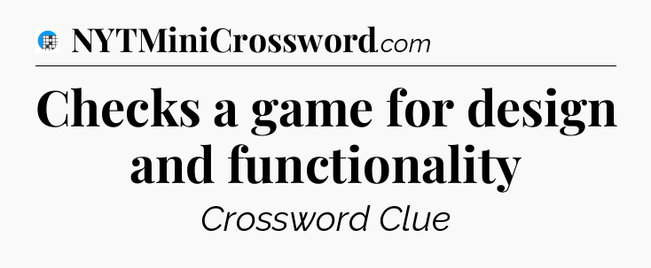 Checks a game for design and functionality Crossword Clue