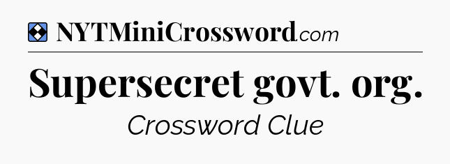 Solution: Supersecret govt. org - NYT Mini Crossword