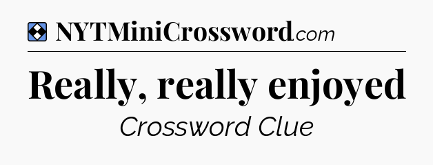 Solution: Really, really enjoyed - NYT Mini Crossword