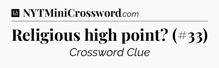 Religious high point? (#33) - LA Times Crossword