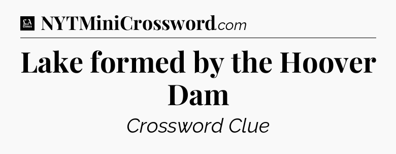 Lake formed by the Hoover Dam - LA Times Crossword