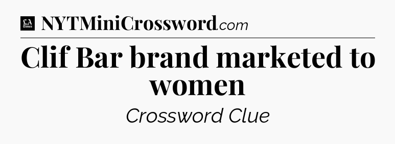 Clif Bar brand marketed to women - LA Times Crossword